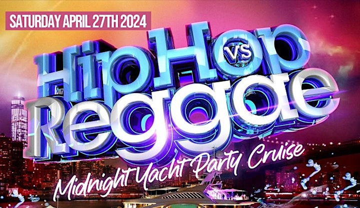 Hip-Hop vs Reggae: Saturday Cruise 4/27/24 - NYPartyCruise.com