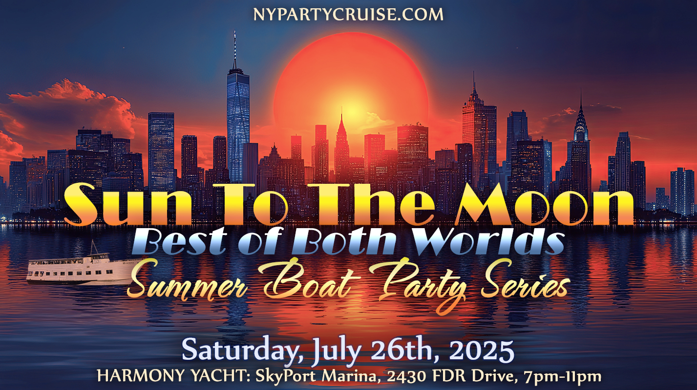 Sun To The Moon - Best of Both Worlds - Summer Boat Party Series - NYPartyCruise.com Sun To The Moon - Best of Both Worlds - Summer Boat Party Series - NYPartyCruise.com